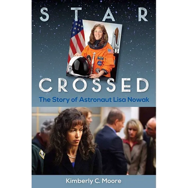 Star Crossed: The Story of Astronaut Lisa Nowak