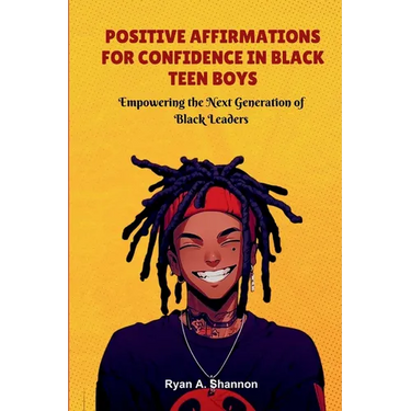 Positive Affirmations for Confidence in Black Teen Boys: Empowering the Next Generation of Black Leaders