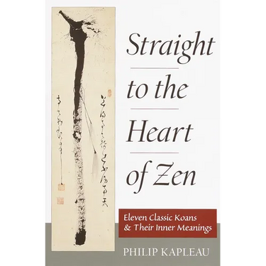 Straight to the Heart of Zen: Eleven Classic Koans and Their Inner Meanings