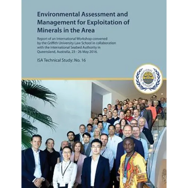Environmental Assessment and Management for Exploitation of Minerals in the Area: Report of an International Workshop convened by the Griffith Univers