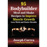 95 Bodybuilder Meal and Shake Recipes to Improve Muscle Growth: Less Work and Faster Results