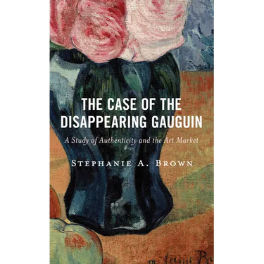 The Case of the Disappearing Gauguin: A Study of Authenticity and the Art Market