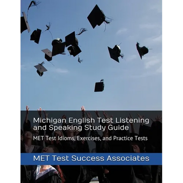 Michigan English Test Listening and Speaking Study Guide: MET Test Idioms, Exercises, and Practice Tests