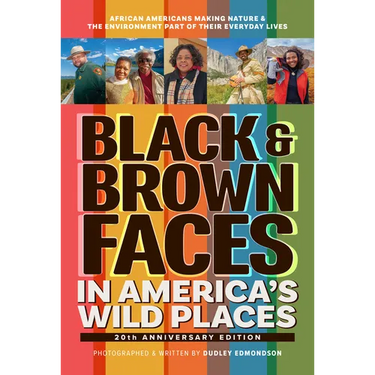 Black & Brown Faces in America's Wild Places (20th Anniversary Edition): African Americans Making Nature and the Environment a Part of Their Everyday