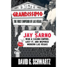 Grandissimo: The First Emperor of Las Vegas: How Jay Sarno Won a Casino Empire, Lost It, and Inspired Modern Las Vegas