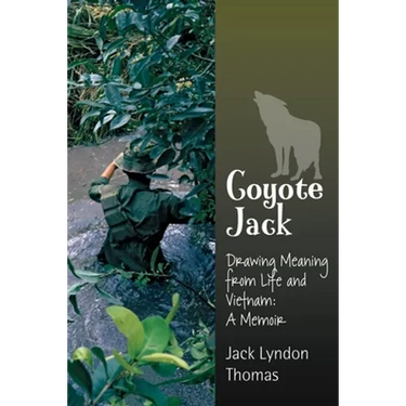 Coyote Jack: Drawing Meaning from Life and Vietnam--A Memoir