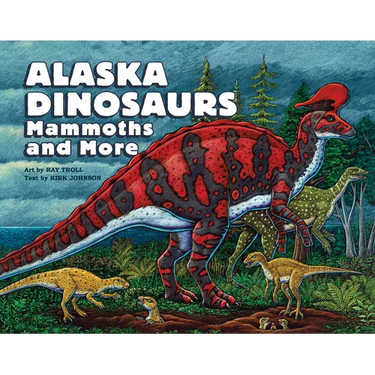 Alaska Dinosaurs, Mammoths, and More