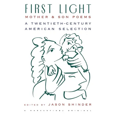 First Light: Mother and Son Poems: Mother & Son Poems: A Twentieth-Century American Selection