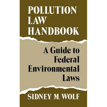 Pollution Law Handbook: A Guide to Federal Environmental Laws