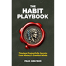 The Habit Playbook: Timeless Productivity Secrets from History's Greatest Minds