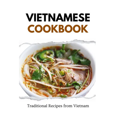 Vietnamese Cookbook: Traditional Recipes from Vietnam