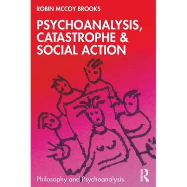 Psychoanalysis, Catastrophe & Social Action