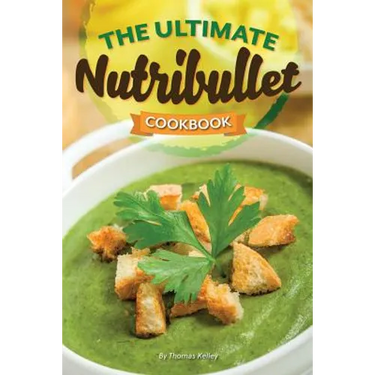 The Ultimate Nutribullet Cookbook: Nutribullet Recipe Book for Better Health and Well-Being