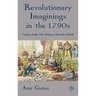 Revolutionary Imaginings in the 1790s: Charlotte Smith, Mary Robinson, Elizabeth Inchbald