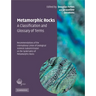 Metamorphic Rocks: A Classification and Glossary of Terms: Recommendations of the International Union of Geological Sciences Subcommission on the Syst