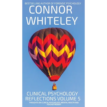 Clinical Psychology Reflections Volume 5: Thoughts On Clinical Psychology, Psychotherapy And Mental Health