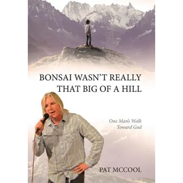 Bonsai Wasn't Really That Big Of A Hill: One Man's Walk Toward God