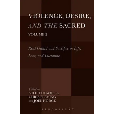 Violence, Desire, and the Sacred, Volume 2: René Girard and Sacrifice in Life, Love and Literature
