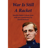 War Is Still A Racket: Smedley Butler's classic texts with new commentary by David Swanson