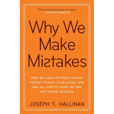 Why We Make Mistakes: How We Look Without Seeing, Forget Things in Seconds, and Are All Pretty Sure Weare Way Above Average