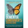 The Dementia Caregiver's Survival Guide: An 11-Step Plan to Understand The Disease and How To Cope with Financial Challenges, Patient Aggression, and