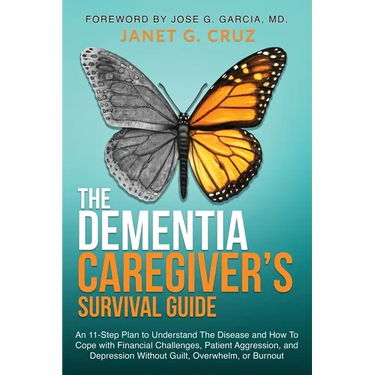 The Dementia Caregiver's Survival Guide: An 11-Step Plan to Understand The Disease and How To Cope with Financial Challenges, Patient Aggression, and