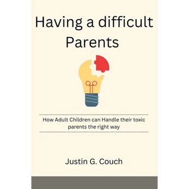 Having a difficult Parents: How Adult Children can Handle their toxic parents the right way