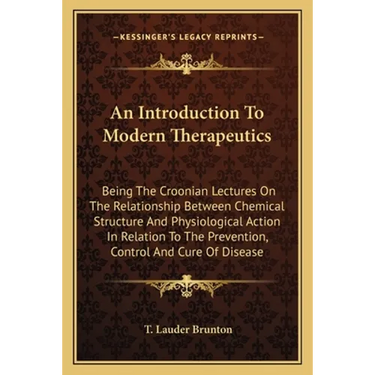 An Introduction To Modern Therapeutics: Being The Croonian Lectures On The Relationship Between Chemical Structure And Physiological Action In Relatio