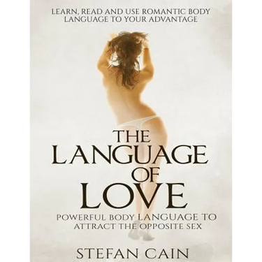 The Language of Love - Powerful Body Language to Attract the Opposite Sex
