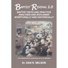 Baptist Revival 2.0: Baptist Faith and Practice Analyzed and Explained Scripturally and Historically