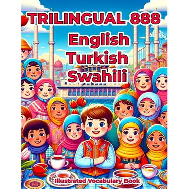 Trilingual 888 English Turkish Swahili Illustrated Vocabulary Book: Colorful Edition