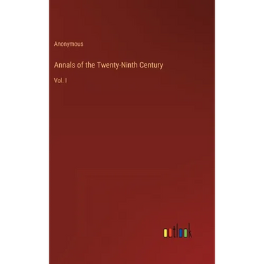 Annals of the Twenty-Ninth Century: Vol. I