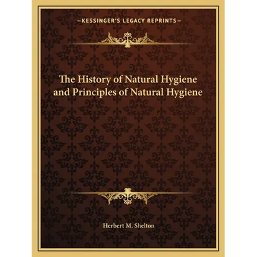 The History of Natural Hygiene and Principles of Natural Hygiene