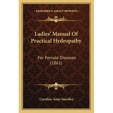 Ladies' Manual Of Practical Hydropathy: For Female Diseases (1861)