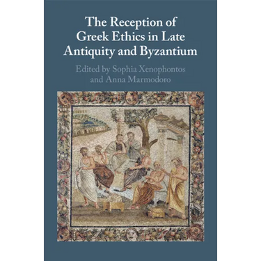 The Reception of Greek Ethics in Late Antiquity and Byzantium