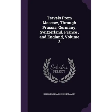 Travels From Moscow, Through Prussia, Germany, Switzerland, France, and England, Volume 3