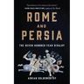 Rome and Persia: The Seven Hundred Year Rivalry