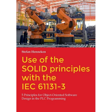 Use of the SOLID principles with the IEC 61131-3: 5 Principles for Object-Oriented Software Design in the PLC Programming