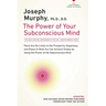 The Power of Your Subconscious Mind: There Are No Limits to the Prosperity, Happiness, and Peace of Mind You Can Achieve Simply by Using the Power of