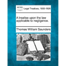 A Treatise Upon the Law Applicable to Negligence.
