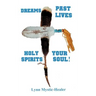 Dreams, Past Lives, Holy Spirits, Your Soul!