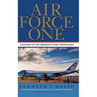 Air Force One: A History of the Presidents and Their Planes