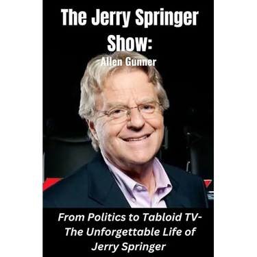 The Jerry Springer Show: From Politics to Tabloid TV - The Unforgettable Life of Jerry Springer