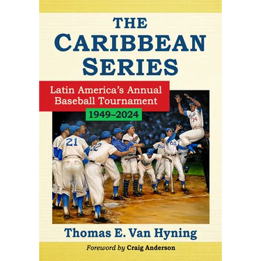 The Caribbean Series: Latin America's Annual Baseball Tournament, 1949-2024