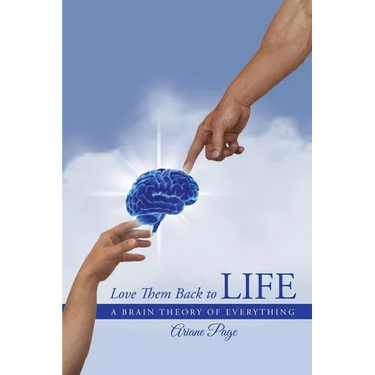 Love Them Back to Life: A Brain Theory of Everything