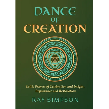 Dance of Creation: Celtic Prayers of Celebration and Insight, Repentance and Restoration