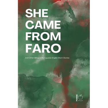 She Came from Faro And Other Bilingual Portuguese-English Short Stories