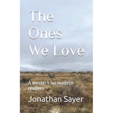 The Ones We Love: A western for modern readers