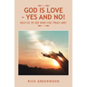 God Is Love - Yes and No!: Help Us to See Who You Truly Are!