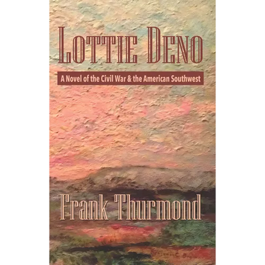 Lottie Deno: A Novel of the Civil War and the American Southwest